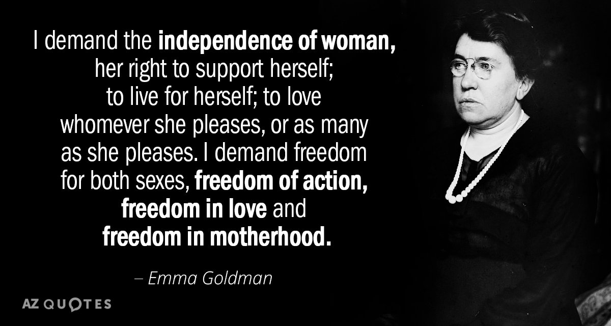 Emma Goldman quote: I demand the independence of woman, her right to support herself; to live...