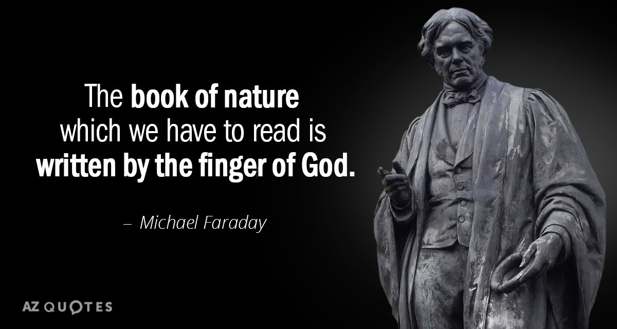 Michael Faraday quote: The book of nature which we have to read is written by the...