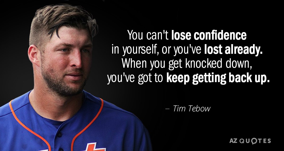 Tim Tebow quote: You can't lose confidence in yourself, or you've lost already. When you get...