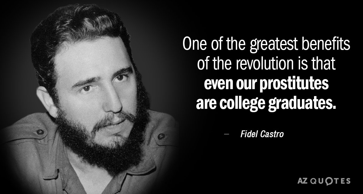 Fidel Castro quote: One of the greatest benefits of the revolution is that even our prostitutes...