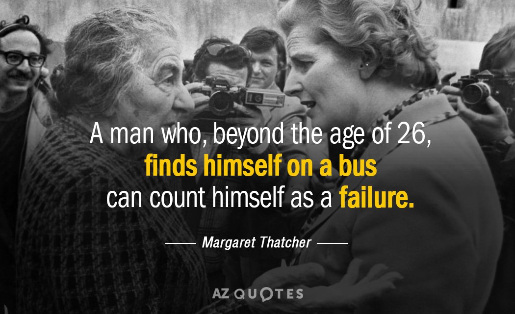 Margaret Thatcher quote: A man who, beyond the age of 26, finds himself on a bus...