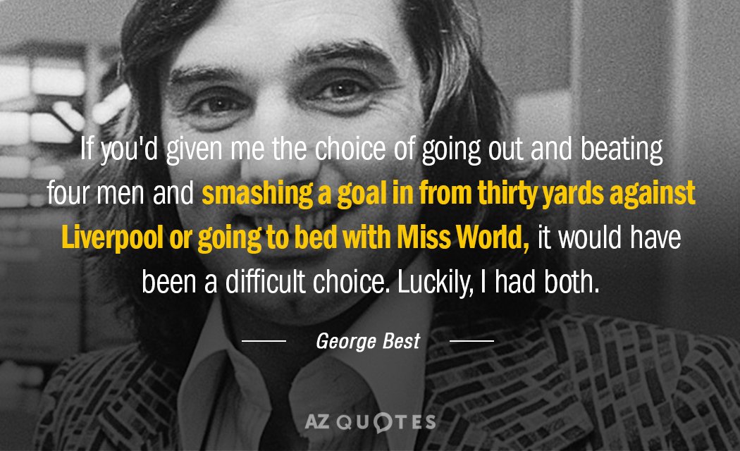 George Best quote: If you'd given me the choice of going out and beating four men...