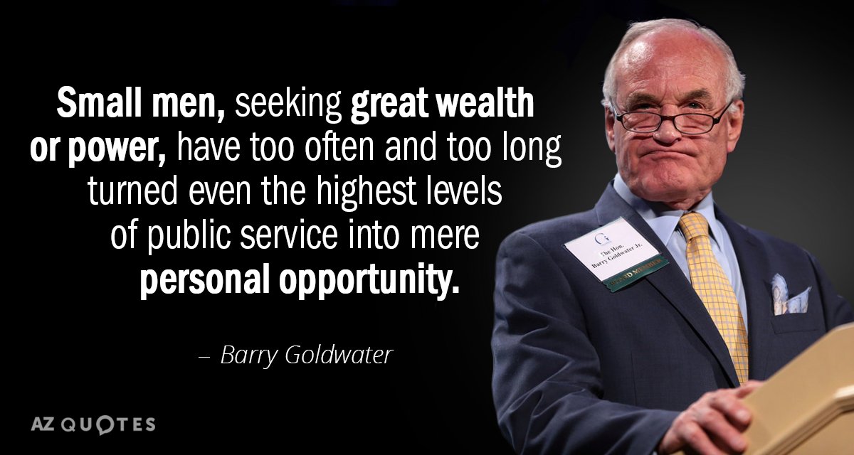 Barry Goldwater quote: Small men, seeking great wealth or power, have too often and too long...