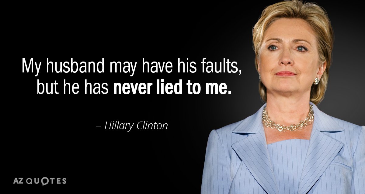 Hillary Clinton quote: My husband may have his faults, but he has never lied to me.