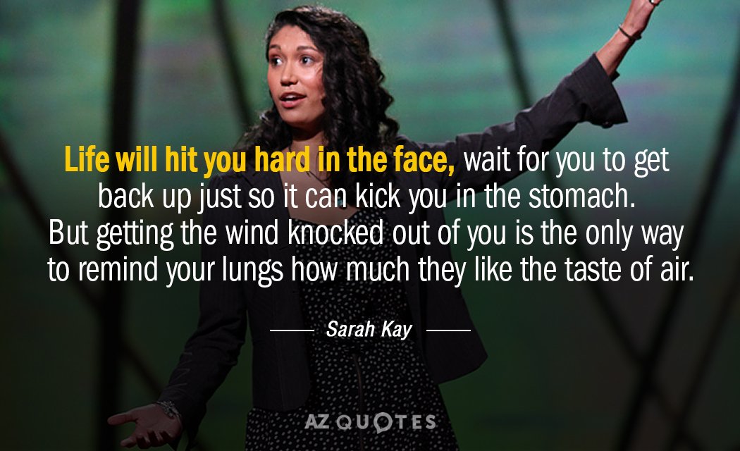 Sarah Kay quote: Life will hit you hard in the face, wait for you to get...