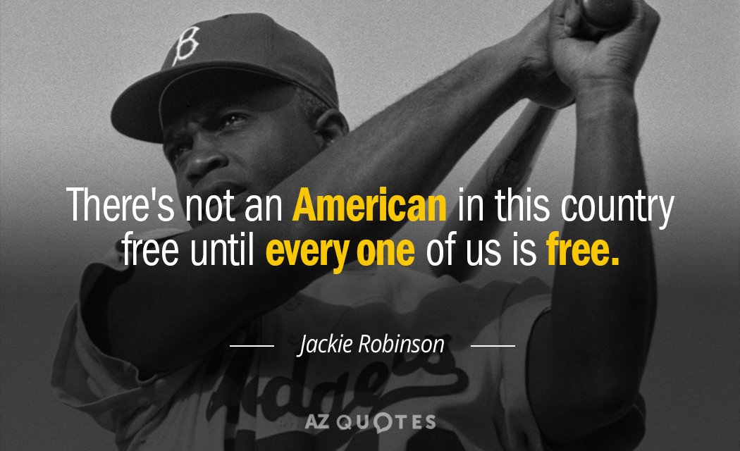 Jackie Robinson quote: There's not an American in this country free until every one of us...