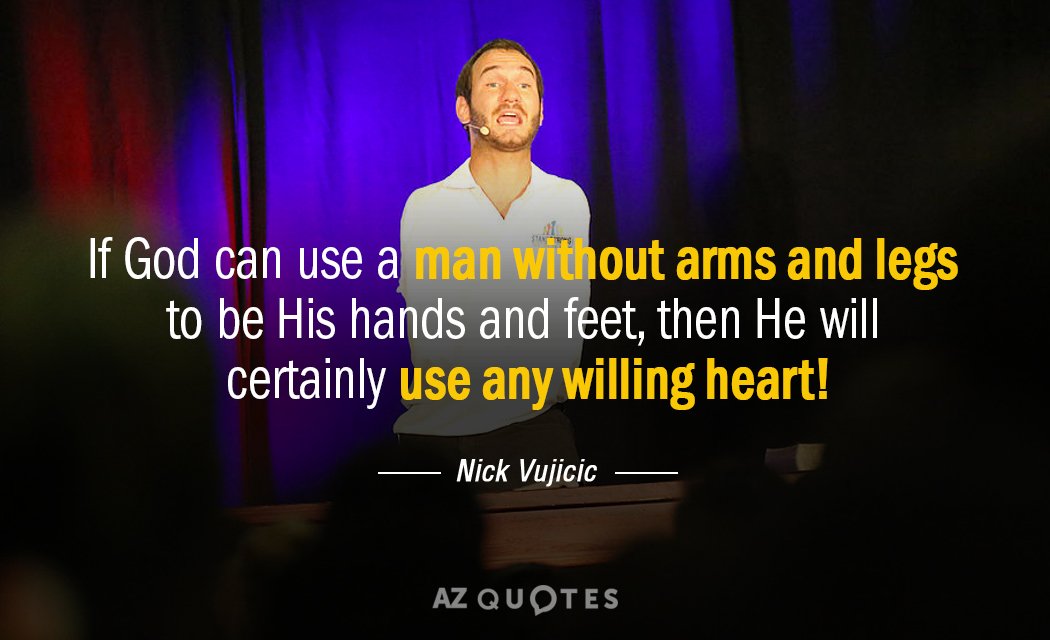 Nick Vujicic quote: If God can use a man without arms and legs to be His...