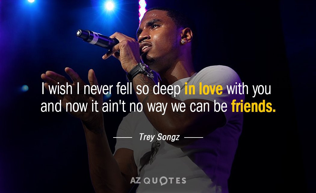 Trey Songz quote: I wish I never fell so deep in love with you and now...