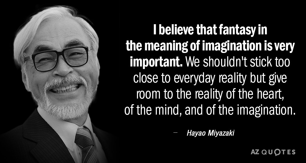 Hayao Miyazaki quote: I believe that fantasy in the meaning of imagination is very important. We...