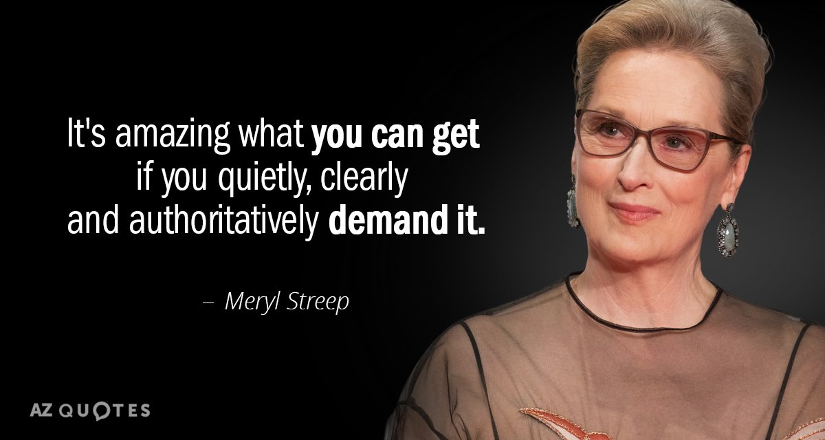 Meryl Streep quote: It's amazing what you can get if you quietly, clearly and authoritatively demand...
