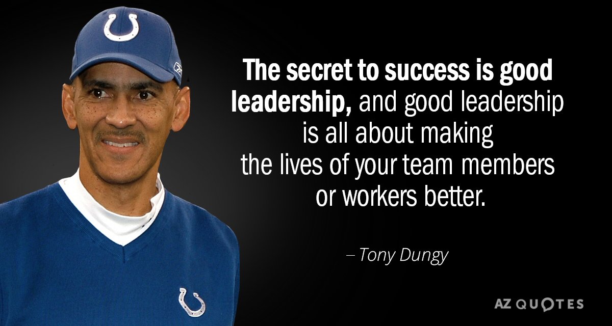 Tony Dungy quote: The secret to success is good leadership, and good leadership is all about...