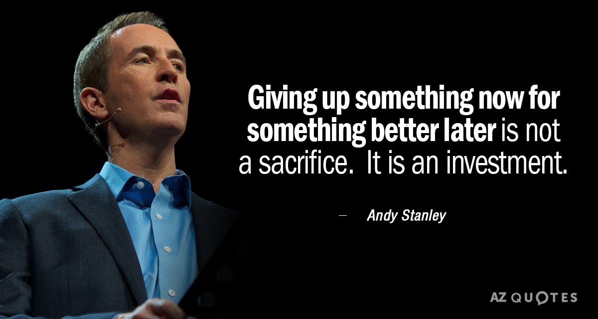 Andy Stanley quote: Giving up something now for something better later is not a sacrifice...