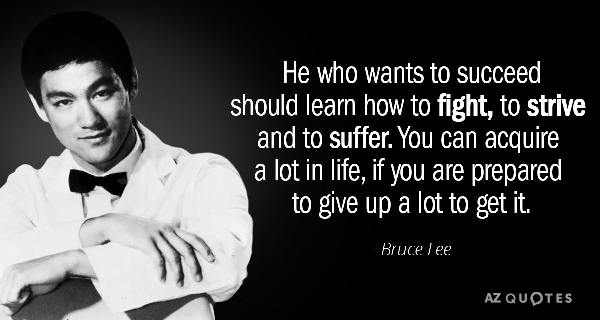 Bruce Lee quote: He who wants to succeed should learn how to fight, to strive and...