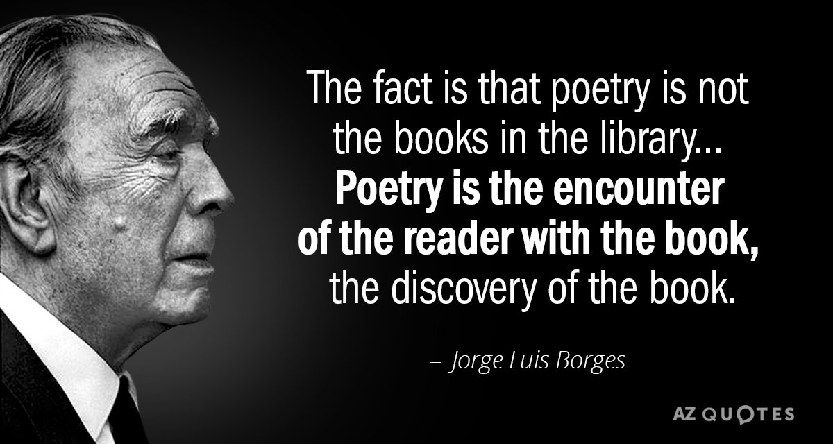 Jorge Luis Borges quote: The fact is that poetry is not the books in the library...