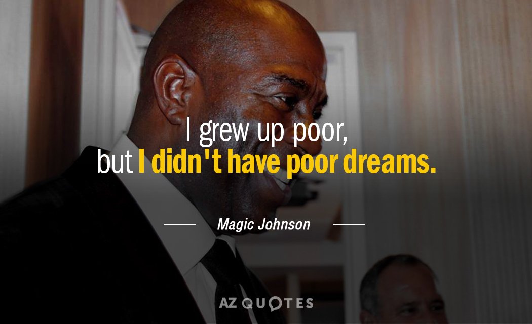 Magic Johnson quote: I grew up poor, but I didn't have poor dreams