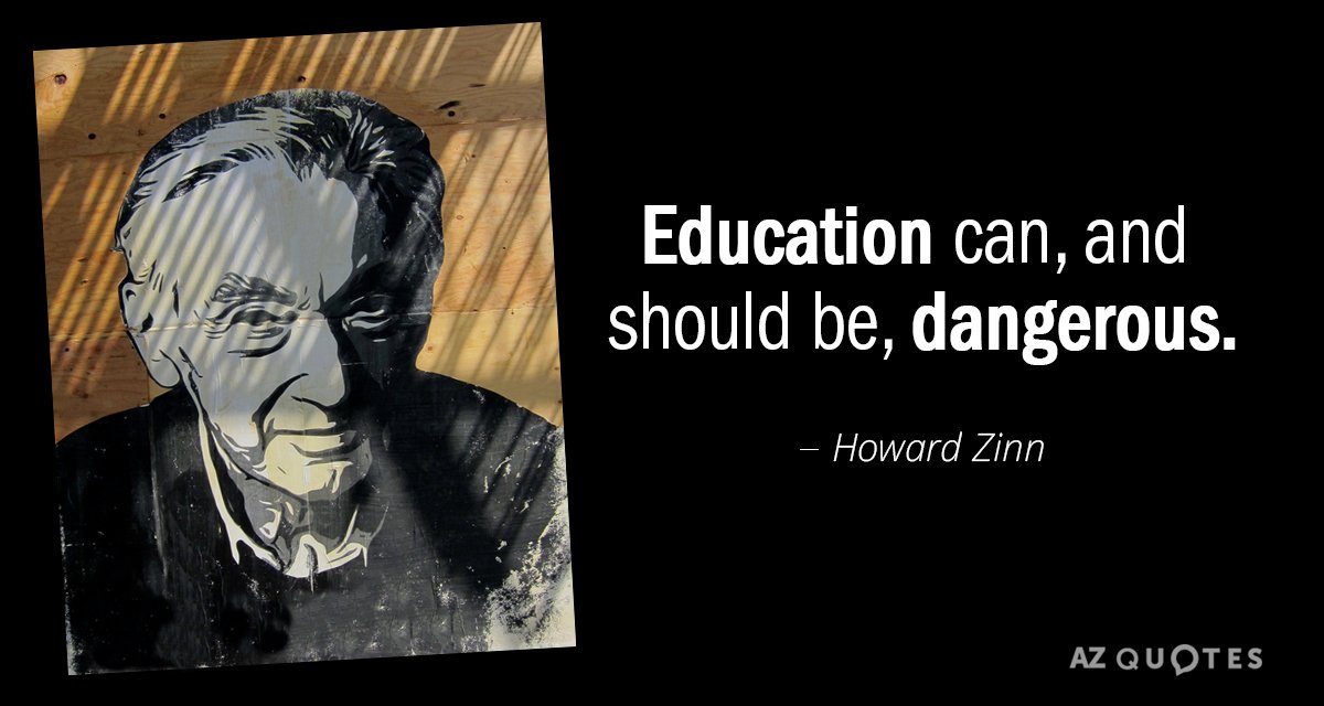 Howard Zinn quote: Education can, and should be, dangerous.