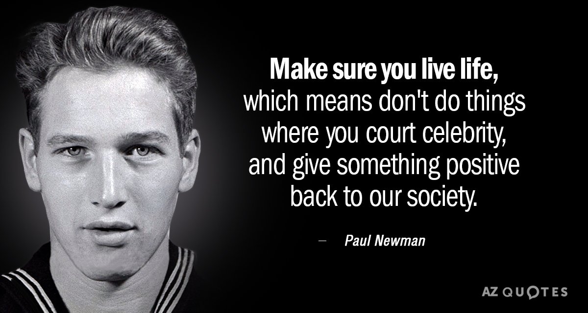 Paul Newman quote: Make sure you live life, which means don't do things where you court...