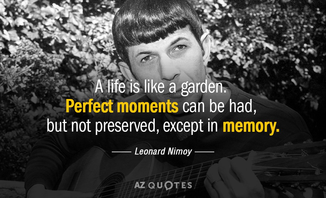 Leonard Nimoy quote: A life is like a garden. Perfect moments can be had, but not...