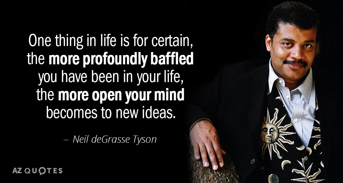 Neil deGrasse Tyson quote: One thing in life is for certain, the more profoundly baffled you...