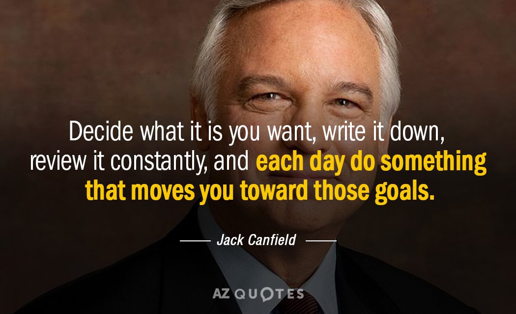 Jack Canfield quote: Decide what it is you want, write it down, review it constantly, and...