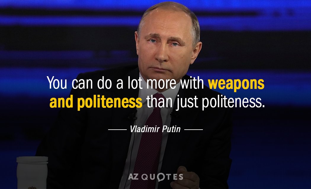 Vladimir Putin quote: You can do a lot more with weapons and politeness than just politeness.
