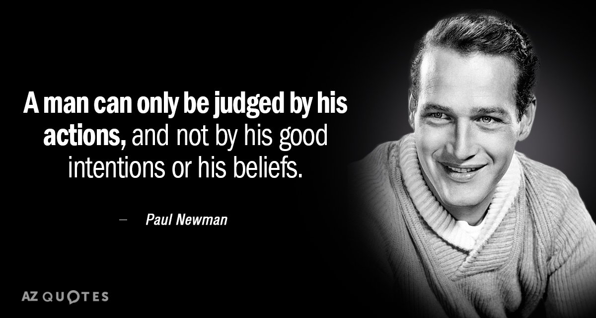 Paul Newman quote: A man can only be judged by his actions, and not by his...