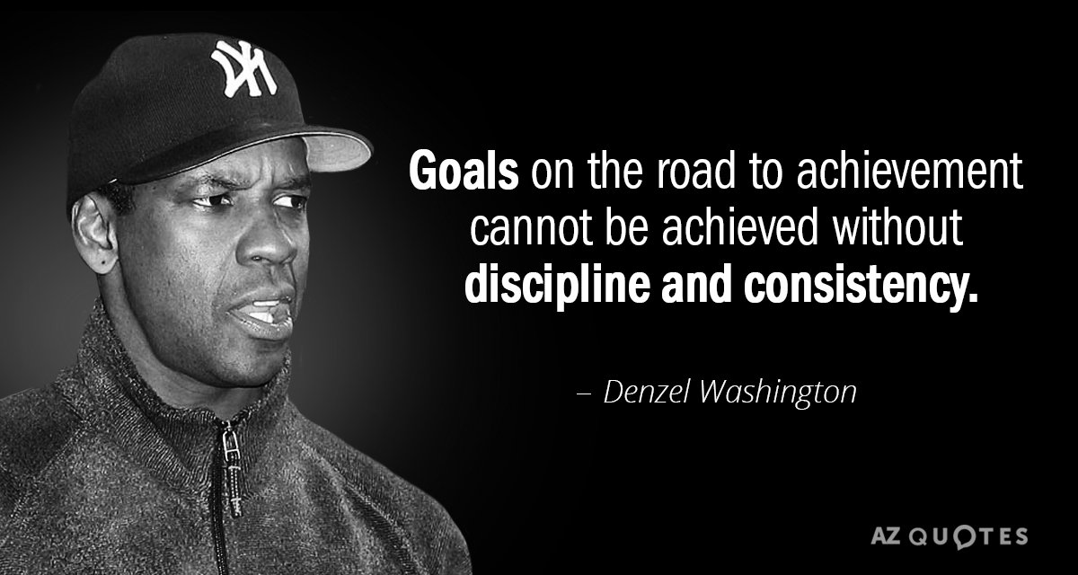 Denzel Washington quote: Goals on the road to achievement cannot be achieved without discipline and consistency.