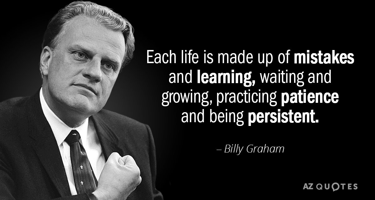 Billy Graham quote: Each life is made up of mistakes and learning, waiting and growing, practicing...