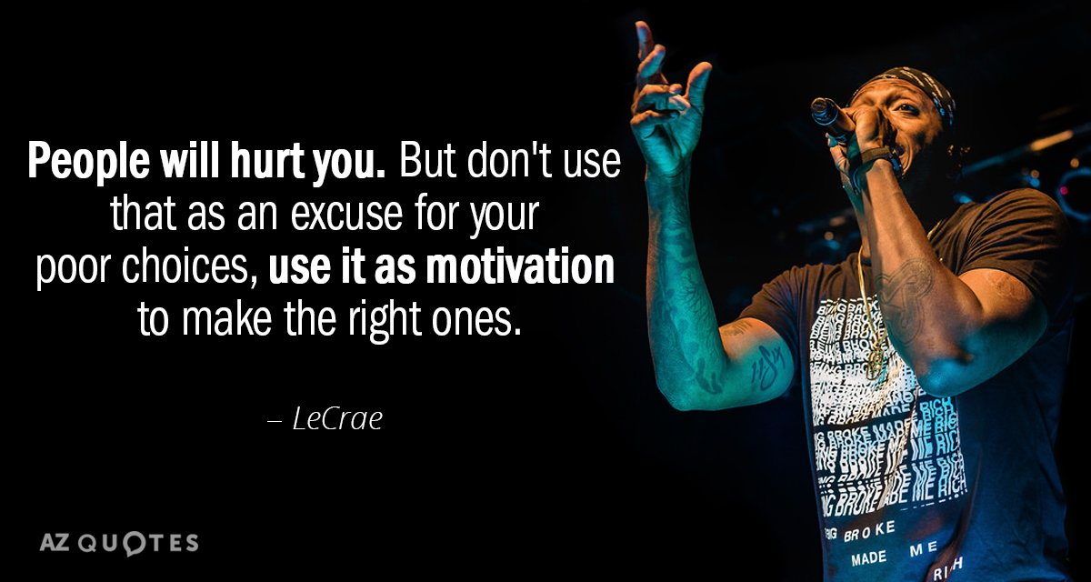 LeCrae quote: People will hurt you. But don't use that as an excuse for your poor...