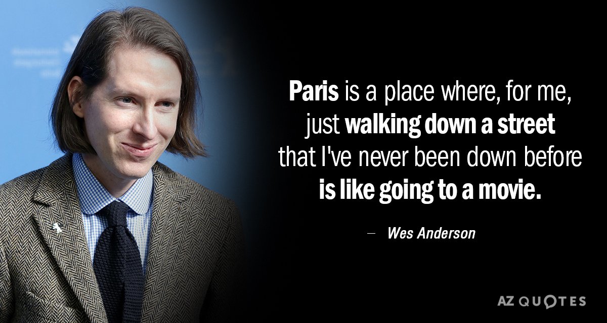 Wes Anderson quote: Paris is a place where, for me, just walking down a street that...
