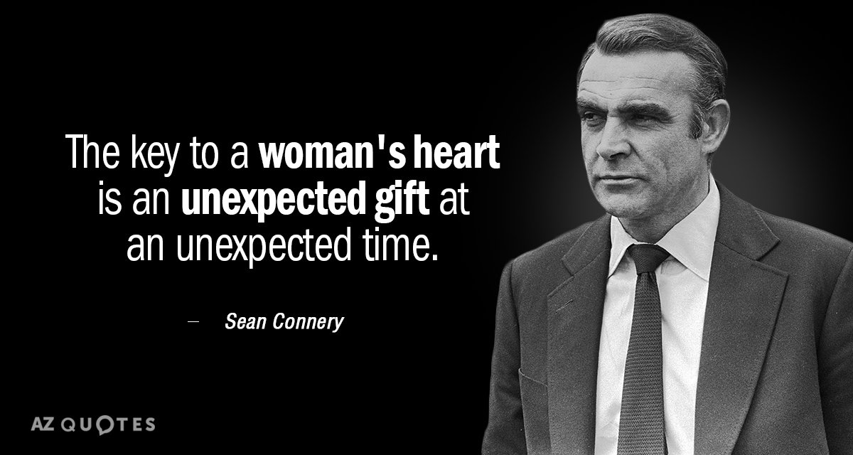 Sean Connery quote: The key to a woman's heart is an unexpected gift at an unexpected...