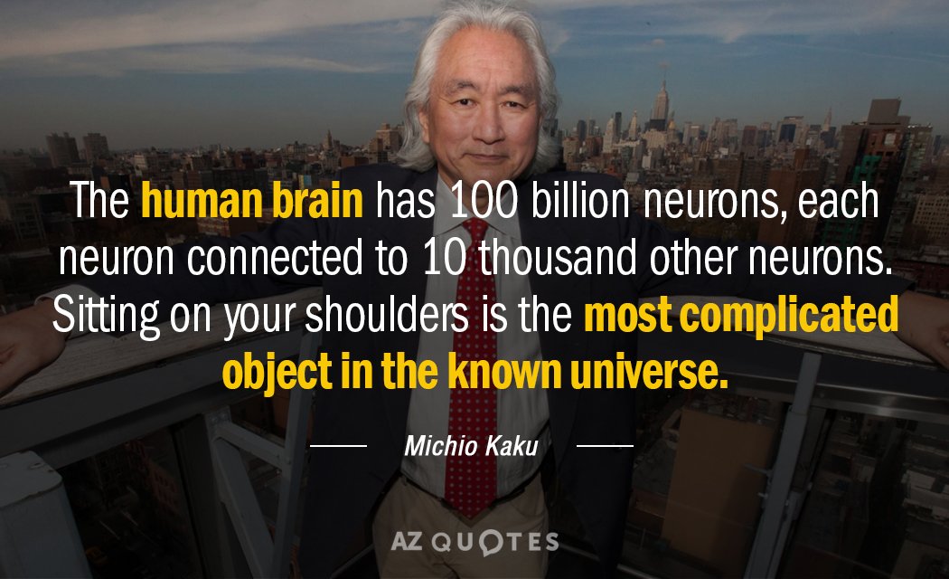 Michio Kaku quote: The human brain has 100 billion neurons, each neuron connected to 10 thousand...