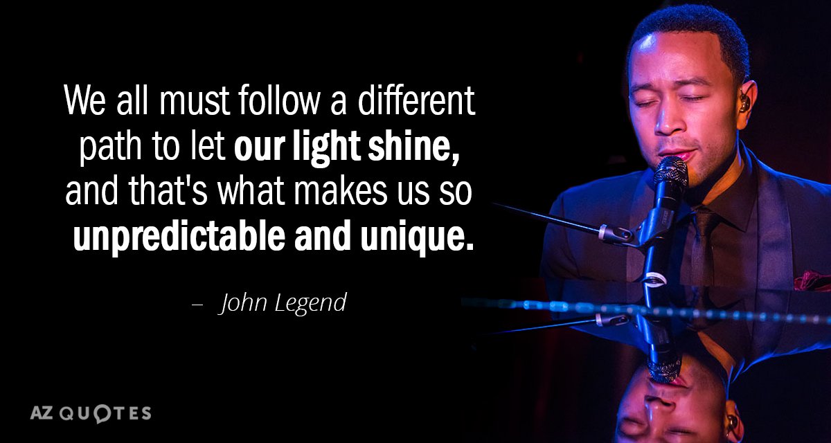 John Legend quote: We all must follow a different path to let our light shine, and...