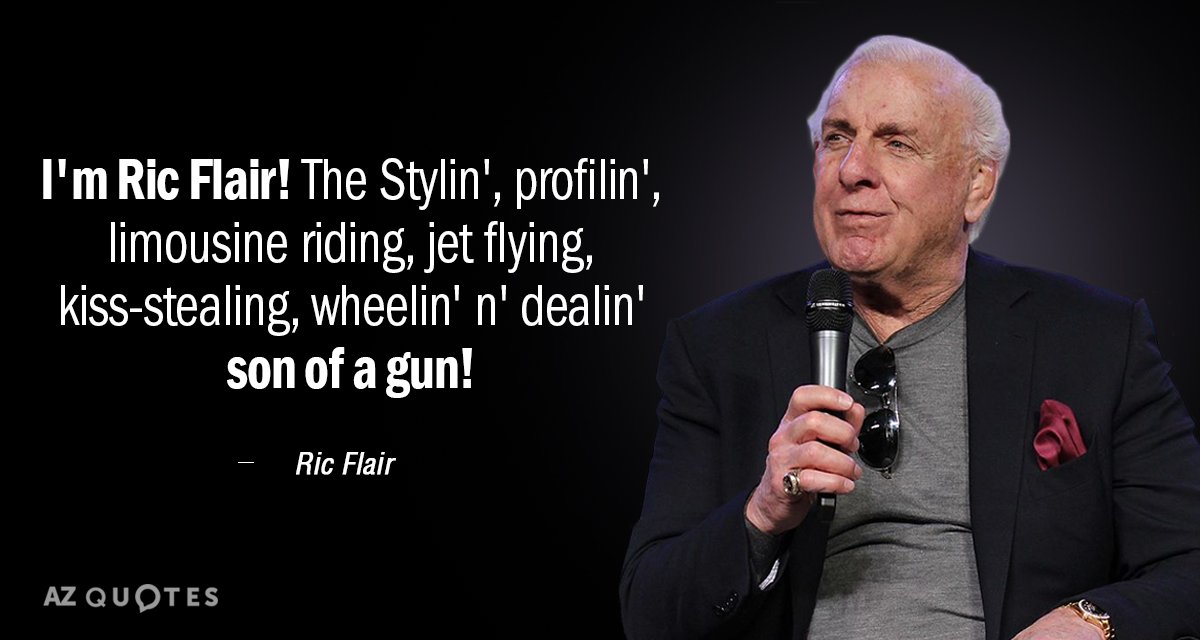 Ric Flair quote: I'm Ric Flair! The Stylin', profilin', limousine riding, jet flying, kiss-stealing, wheelin' n...
