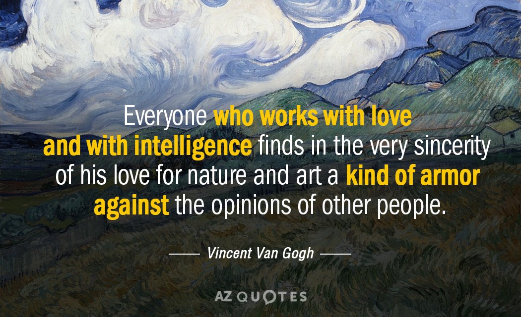 Vincent Van Gogh quote: Everyone who works with love and with intelligence finds in the very...