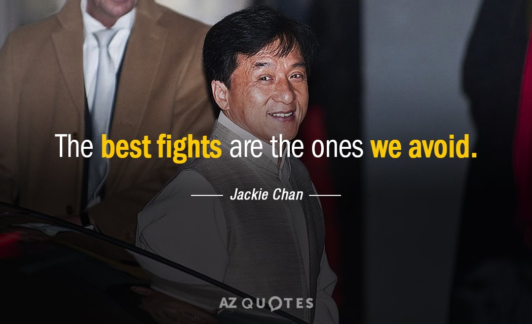 Jackie Chan quote: The best fights are the ones we avoid.